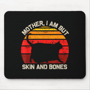 Mother, I Am But Skin And Bones Funny Cat Vintage Mouse Pad