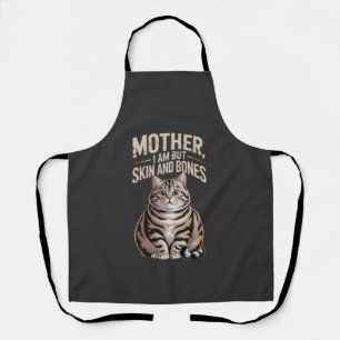 Mother, I Am But Skin and Bones – Funny Chubby Cat Apron