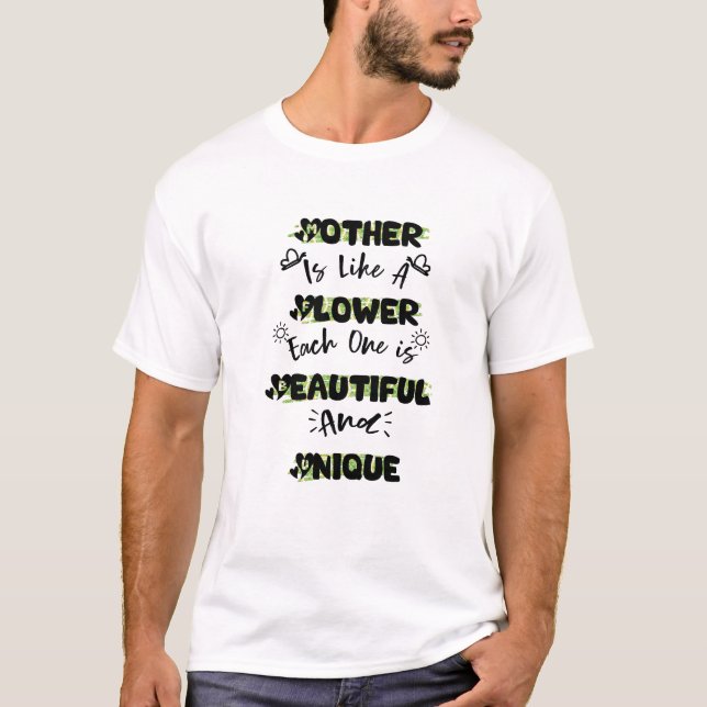 Mother Is Like A Flower, Each One is Beautiful T-Shirt (Front)