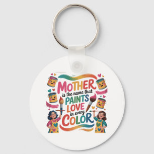 Mother Is The Name That Paints Love In Every Color Keychain