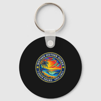 Mother Mother Ocean I Have Heard You Call Funny Te Keychain
