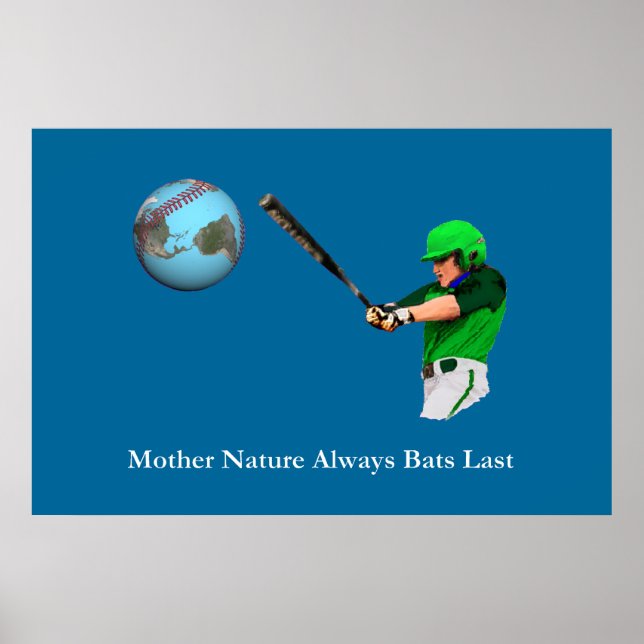 Mother Nature Always Bats Last Poster (Front)