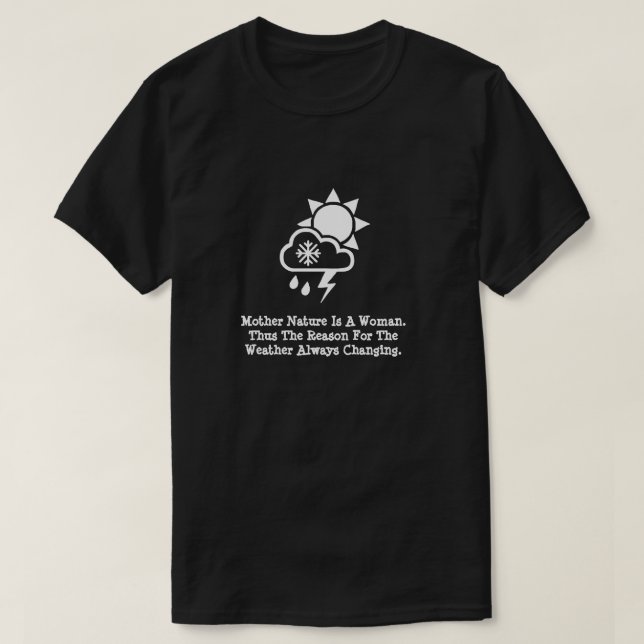 Mother Natures Weather Changing T-Shirt (Design Front)