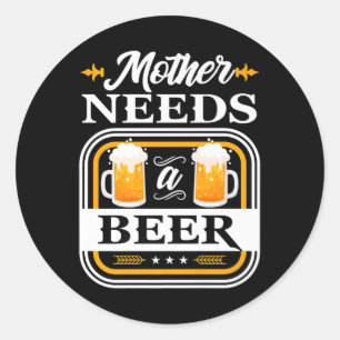 Mother Needs A Beer Bride And Groom Drinker Beers Classic Round Sticker