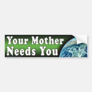 Mother Needs You Bumper Sticker
