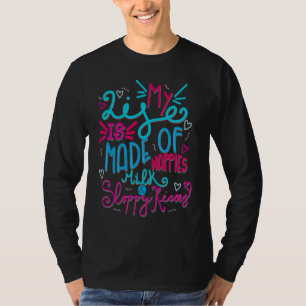 Mother Of Babies Life Milk Nappies & Sloppy Kisses T-Shirt