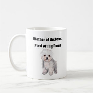 Mother of Bichons, First of My Name Coffee Mug
