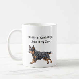 Mother of Cattle Dogs, First of My Name Coffee Mug