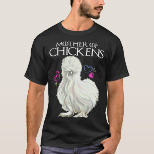Mother Of Chickens Silkie chicken T-Shirt