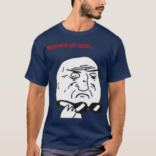Mother of God Rage Face Comic Meme T-Shirt