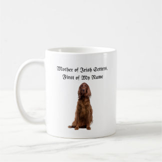 Mother of Irish Setters, First of My Name Coffee Mug