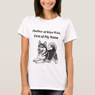 Mother of Klee Kais, First of My Name T-Shirt