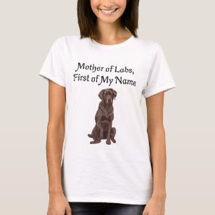 Mother of Labs, First of My Name T-Shirt