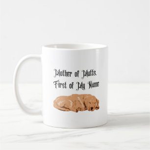 Mother of Mutts, First of My Name Coffee Mug