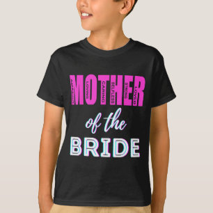 Mother of The Bride Funny Mom Wedding Shower Fun T-Shirt