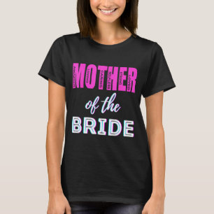 Mother of The Bride Funny Mom Wedding Shower Fun T-Shirt