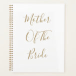 Mother Of The Bride Gold White Weddings Gift Favou Planner<br><div class="desc">'Mother Of The Bride' printed in beautiful and elegant text,  this is perfect gift or party favour for the mother of the bride. You may personalize by changing the text as you wish.</div>