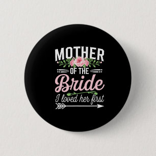 Mother Of The Bride I Loved Her First  2 Inch Round Button