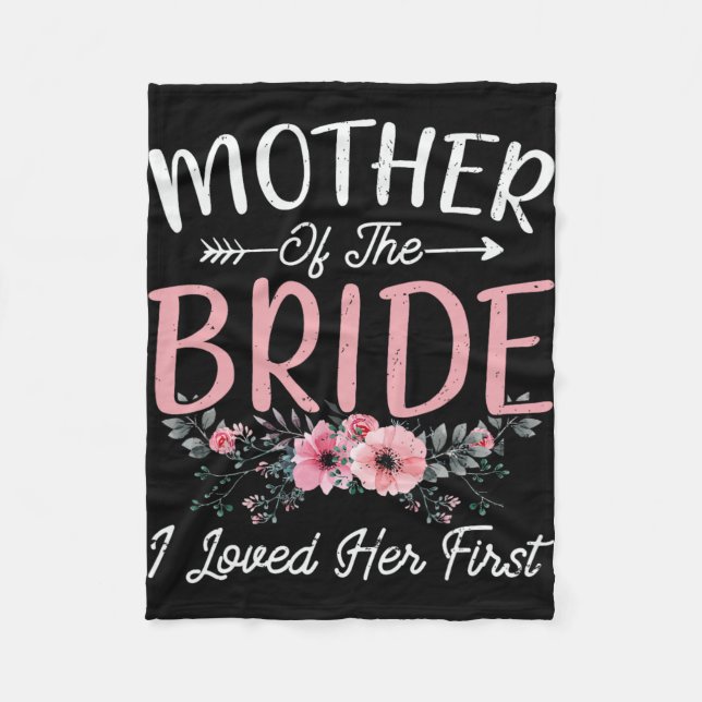 Mother Of The Bride I Loved Her First Bride And Gr Fleece Blanket (Front)