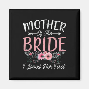 Mother Of The Bride I Loved Her First Bride And Gr Magnet