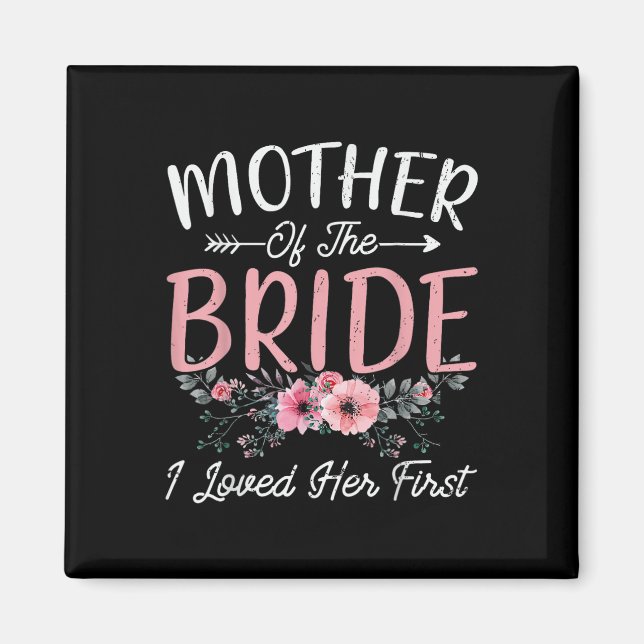 Mother Of The Bride I Loved Her First Bride And Gr Magnet (Front)