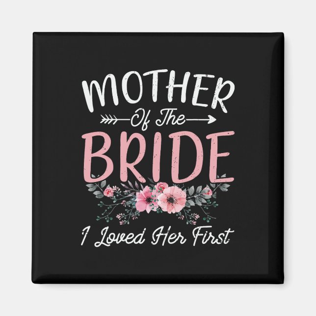 Mother Of The Bride I Loved Her First Bride And Gr Magnet (Front)