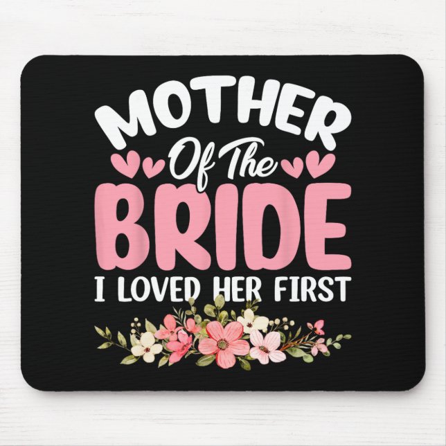 Mother Of The Bride I Loved Her First Bride And Gr Mouse Pad (Front)