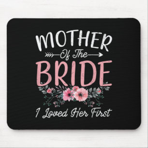 Mother Of The Bride I Loved Her First Bride And Gr Mouse Pad