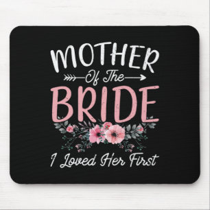 Mother Of The Bride I Loved Her First Bride And Gr Mouse Pad