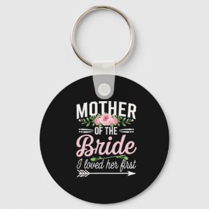 Mother Of The Bride I Loved Her First Keychain