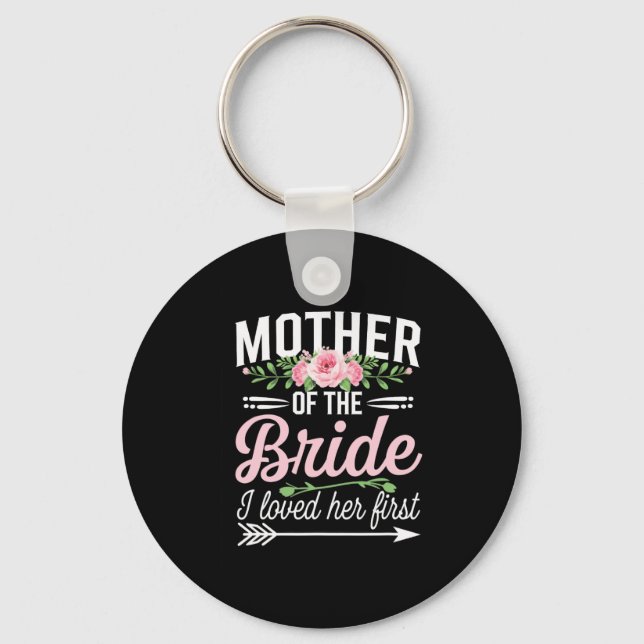 Mother Of The Bride I Loved Her First  Keychain (Front)