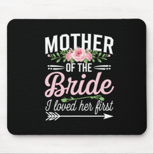 Mother Of The Bride I Loved Her First  Mouse Pad