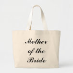 "Mother of the Bride" Jumbo Tote<br><div class="desc">"Mother of the Bride" Jumbo Tote makes a great gift! Font and font colour may be changed.</div>