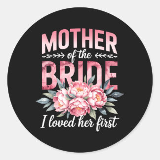 Mother of The Bride Loved First Bride Groom Classic Round Sticker