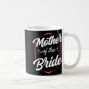 Mother Of The Bride Wedding Bachelorette Party Cut Coffee Mug