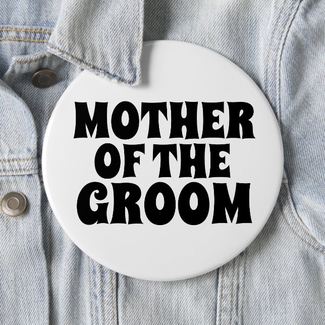 MOTHER OF THE GROOM BIG round  button BADGE (In Situ)
