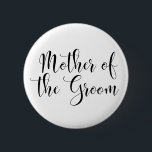 Mother of the Groom Black Script Typography (30) 2 Inch Round Button<br><div class="desc">The words "Mother of the Groom" are rendered in black using a gorgeous, modern script font from my collection. The image file is unlocked so you can reduce the size and add text for the bride's name, if you wish. You can adjust and edit this button as much as you...</div>