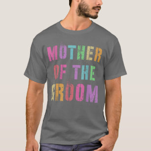 MOTHER OF THE GROOM Bridal Party Mom Family Friend T-Shirt