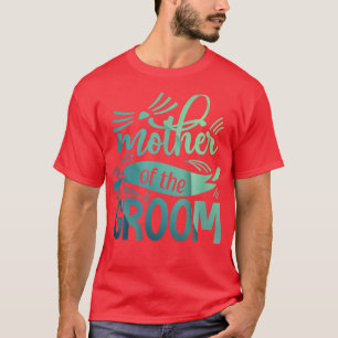 Mother Of The Groom Bride Bachelorette Party Wedd T-Shirt