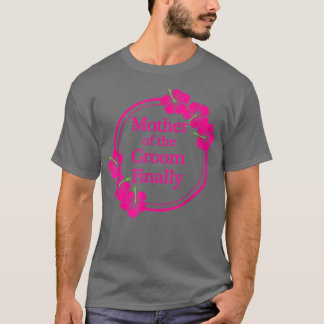 Mother Of The Groom Finally Wedding Engaged Fun Hi T-Shirt