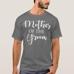 Mother of the groom funny mom of the groom  T-Shirt