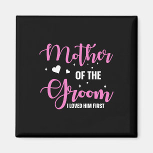 Mother Of The Groom I Loved Him First 10  Magnet