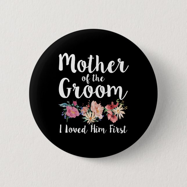 Mother Of The Groom I Loved Him First 11  2 Inch Round Button (Front)