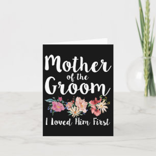 Mother Of The Groom I Loved Him First 11 Card