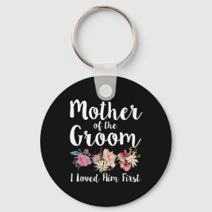 Mother Of The Groom I Loved Him First 11 Keychain
