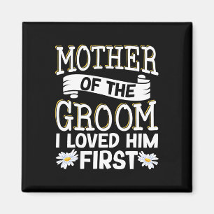 Mother Of The Groom I Loved Him First 12 Magnet