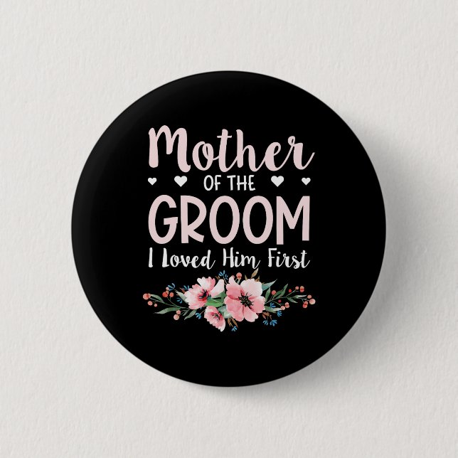 Mother Of The Groom I Loved Him First 14  2 Inch Round Button (Front)