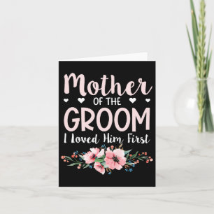 Mother Of The Groom I Loved Him First 14  Card