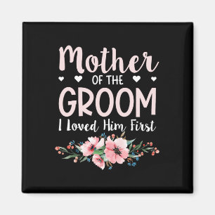 Mother Of The Groom I Loved Him First 14 Magnet