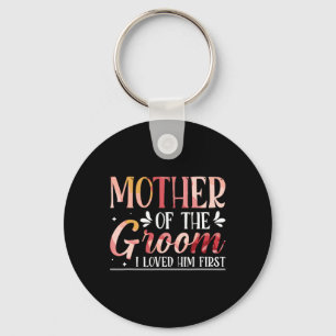 Mother Of The Groom I Loved Him First 8  Keychain